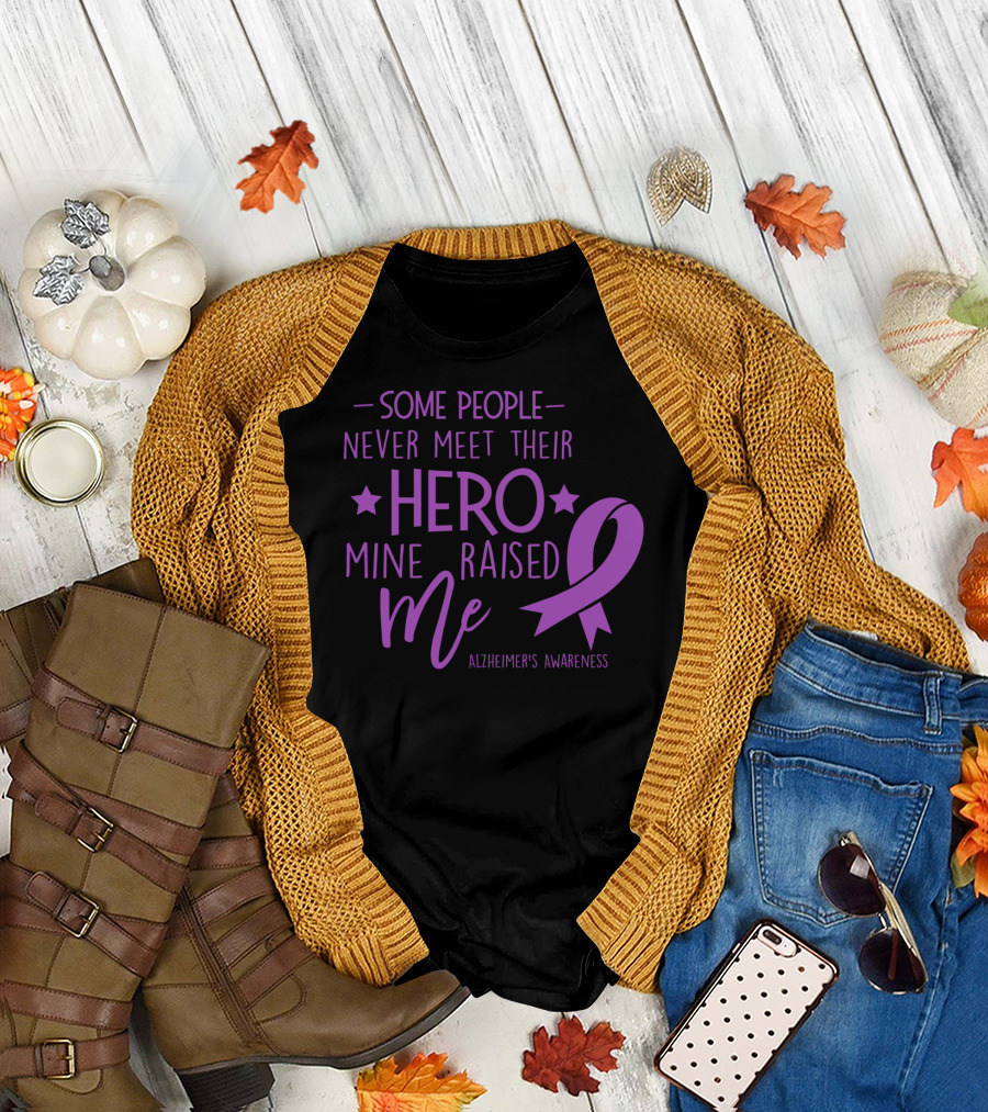 Some People Never Meet Their Hero Mine Raised Me Alzheimer's Awareness T-Shirt