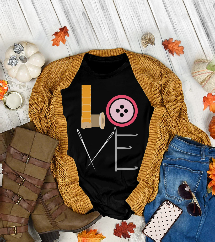 Love Sewing Quilters Crafting Quilting Zipper Button Needles Thread T-Shirt