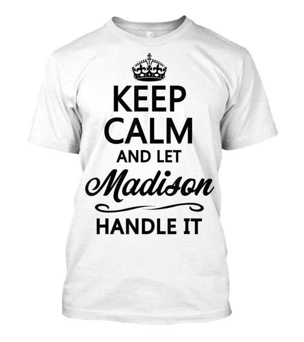 Keep Calm And Let Madison Handle It Vintage Crown Humor T-Shirt