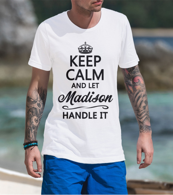 Keep Calm And Let Madison Handle It Vintage Crown Humor T-Shirt