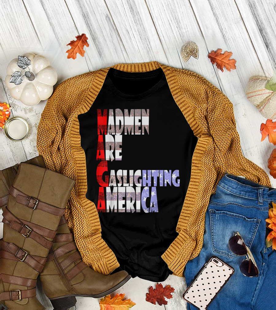 MAGA Madmen Are Gaslighting America T-Shirt