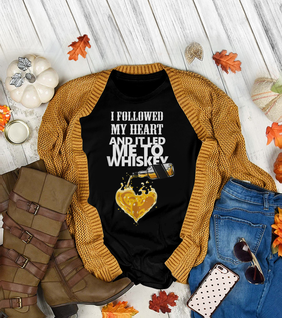 I Followed My Heart and It Led Me to Whiskey Pouring Bottle Heart T-Shirt