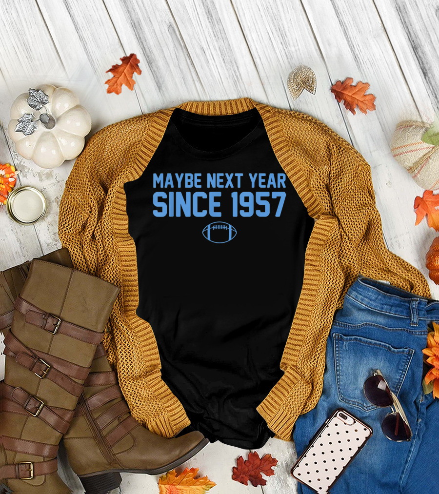 Maybe Next Year Since 1957 Football T-Shirt