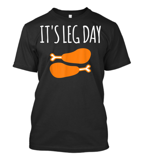 Thanksgiving Day It's Leg Day Funny Turkey Day With Drumsticks T-Shirt