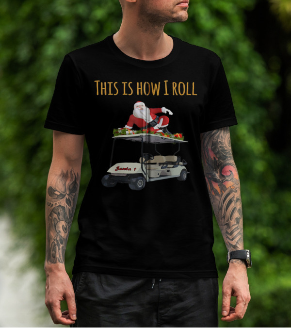 This Is How I Roll Santa Santa Golf Cart T-Shirt