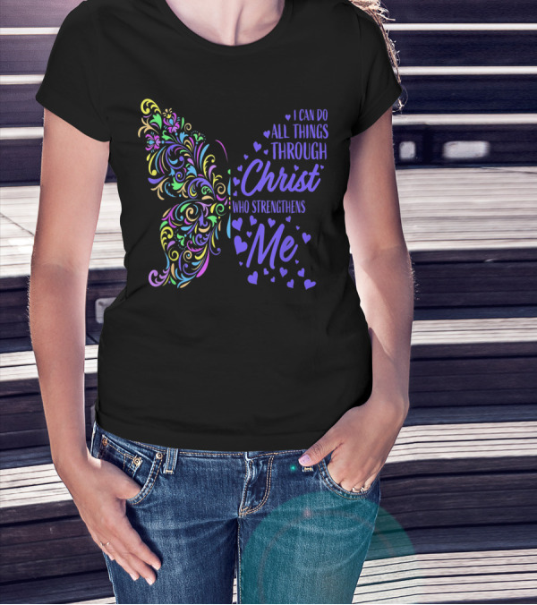 I Can Do All Things Through Christ Who Strengthens Me Butterfly Hearts T-Shirt