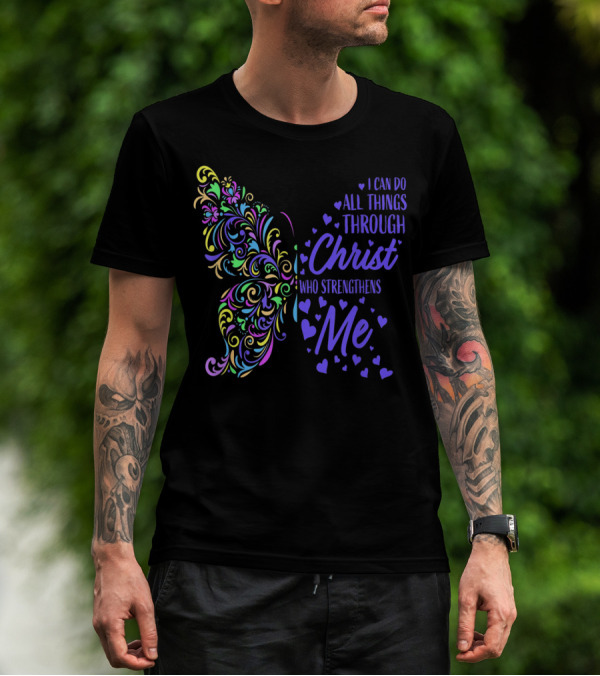 I Can Do All Things Through Christ Who Strengthens Me Butterfly Hearts T-Shirt
