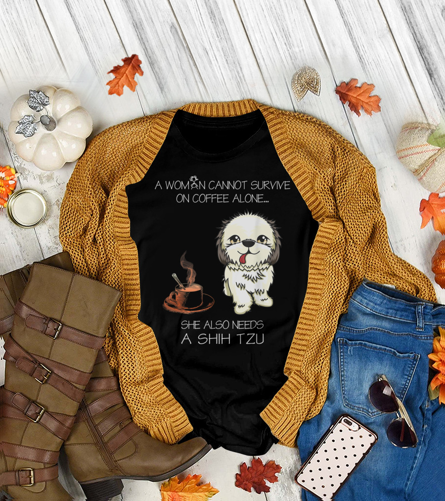 A Woman Cannot Survive on Coffee Alone She Also Needs a Shih Tzu T-Shirt