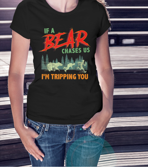 If A Bear Chases Us I'm Tripping You Forest Chase Scene T-Shirt