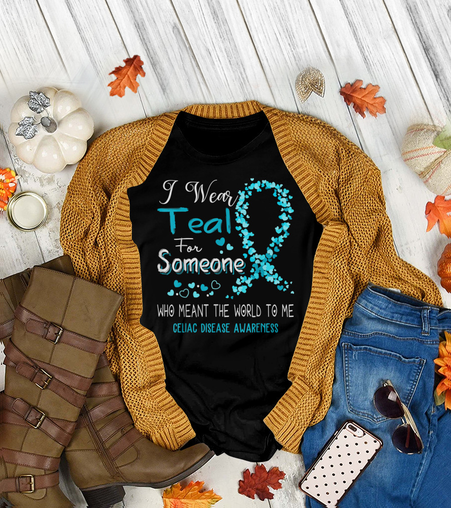 I Wear Teal For Someone Who Meant the World to Me Celiac Disease Awareness T-Shirt