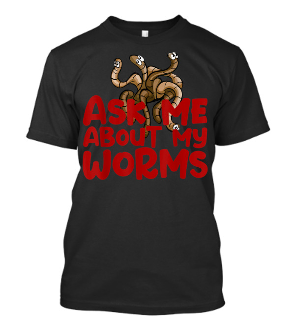 Ask Me About My Worms Red Text Humor Farming Worms T-Shirt