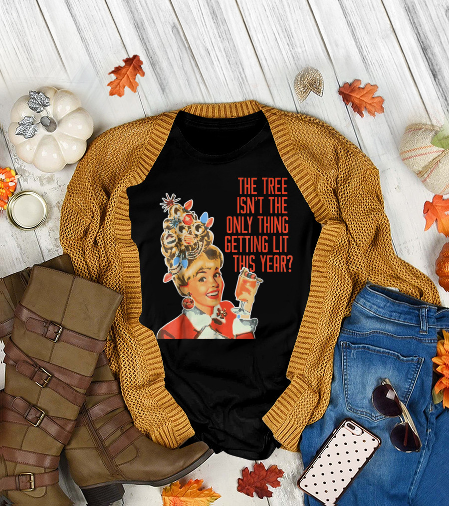 The Tree Isn't the Only Thing Getting Lit This Year Christmas Party Tree T-Shirt