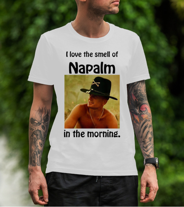 I Love The Smell Of Napalm In The Morning Apocalypse Now T-Shirt