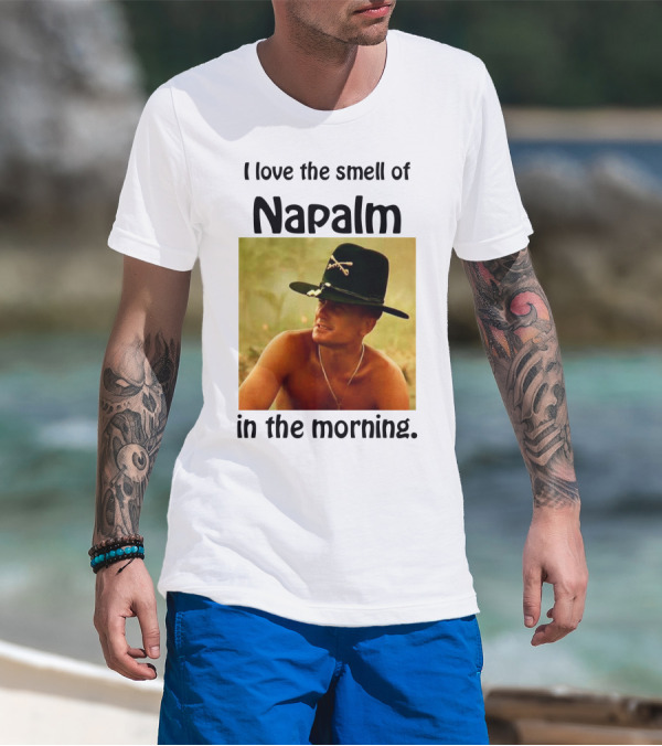 I Love The Smell Of Napalm In The Morning Apocalypse Now T-Shirt