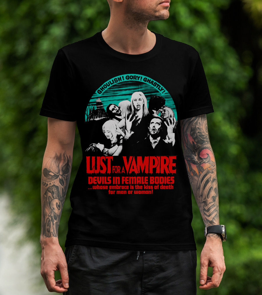 Ghoulish Gory Ghastly Lust For A Vampire Devils In Female Bodies Whose Embrace Is The Kiss Of Death For Man Or Woman T-Shirt