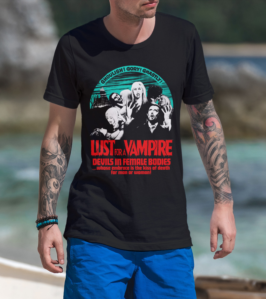 Ghoulish Gory Ghastly Lust For A Vampire Devils In Female Bodies Whose Embrace Is The Kiss Of Death For Man Or Woman T-Shirt