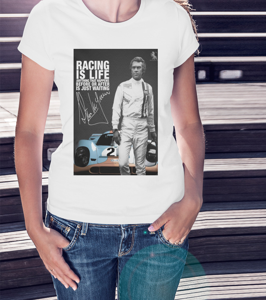 Racing Is Life Steve McQueen Anything That Happens Before Or After Is Just Waiting T-Shirt