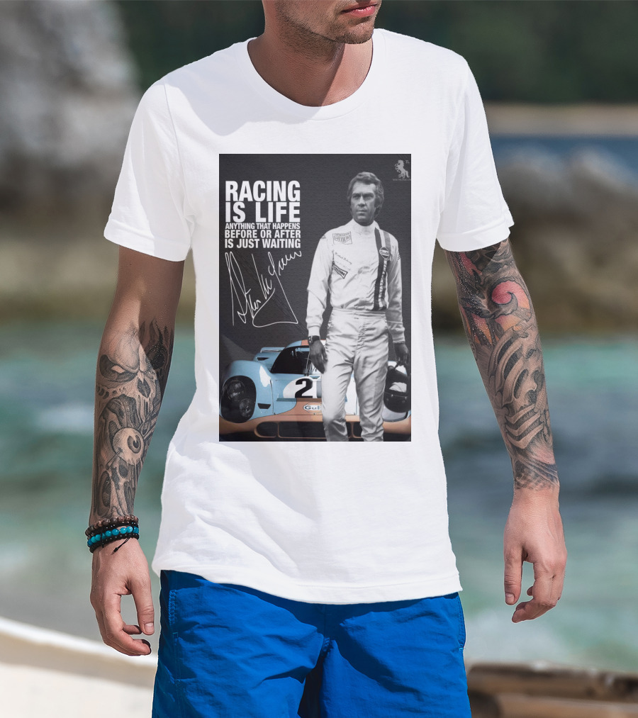 Racing Is Life Steve McQueen Anything That Happens Before Or After Is Just Waiting T-Shirt