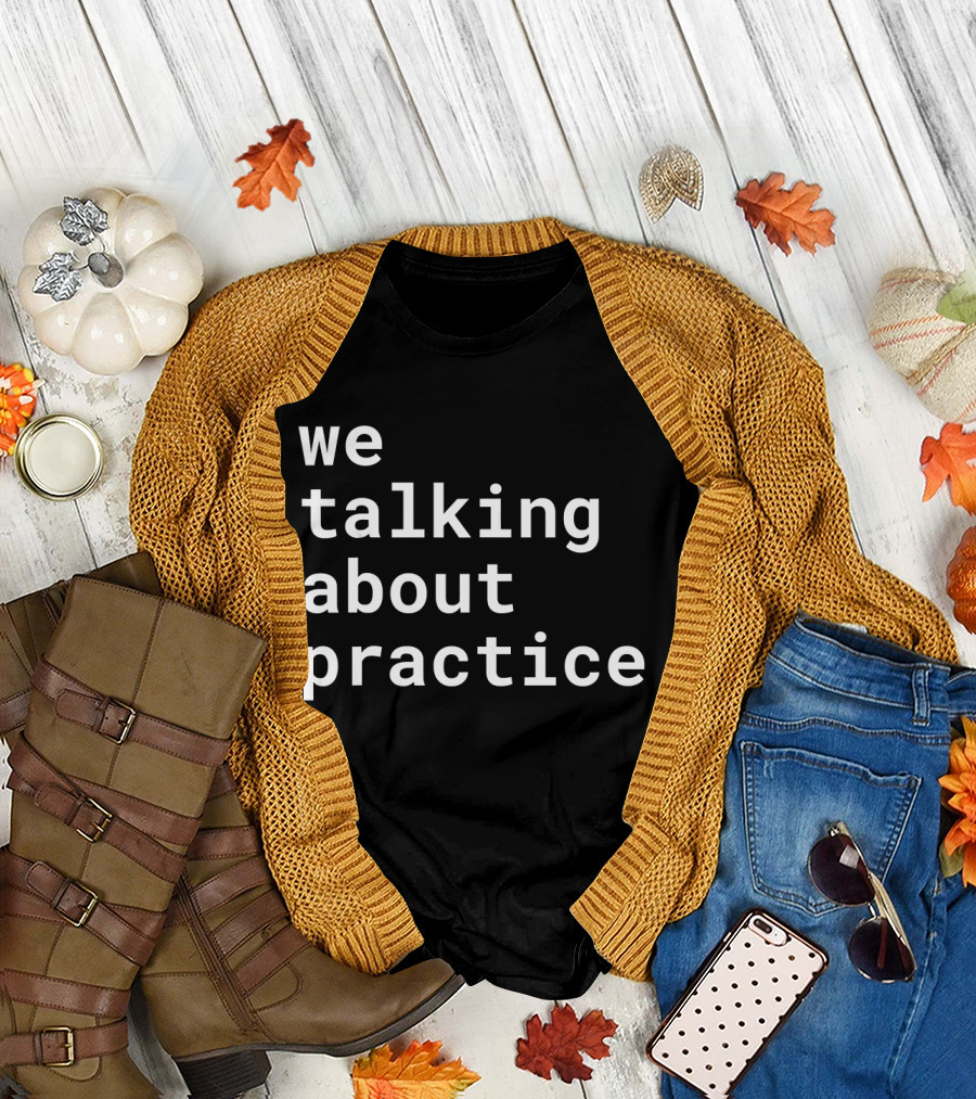 We Talking About Practice Basketball Meme T-Shirt