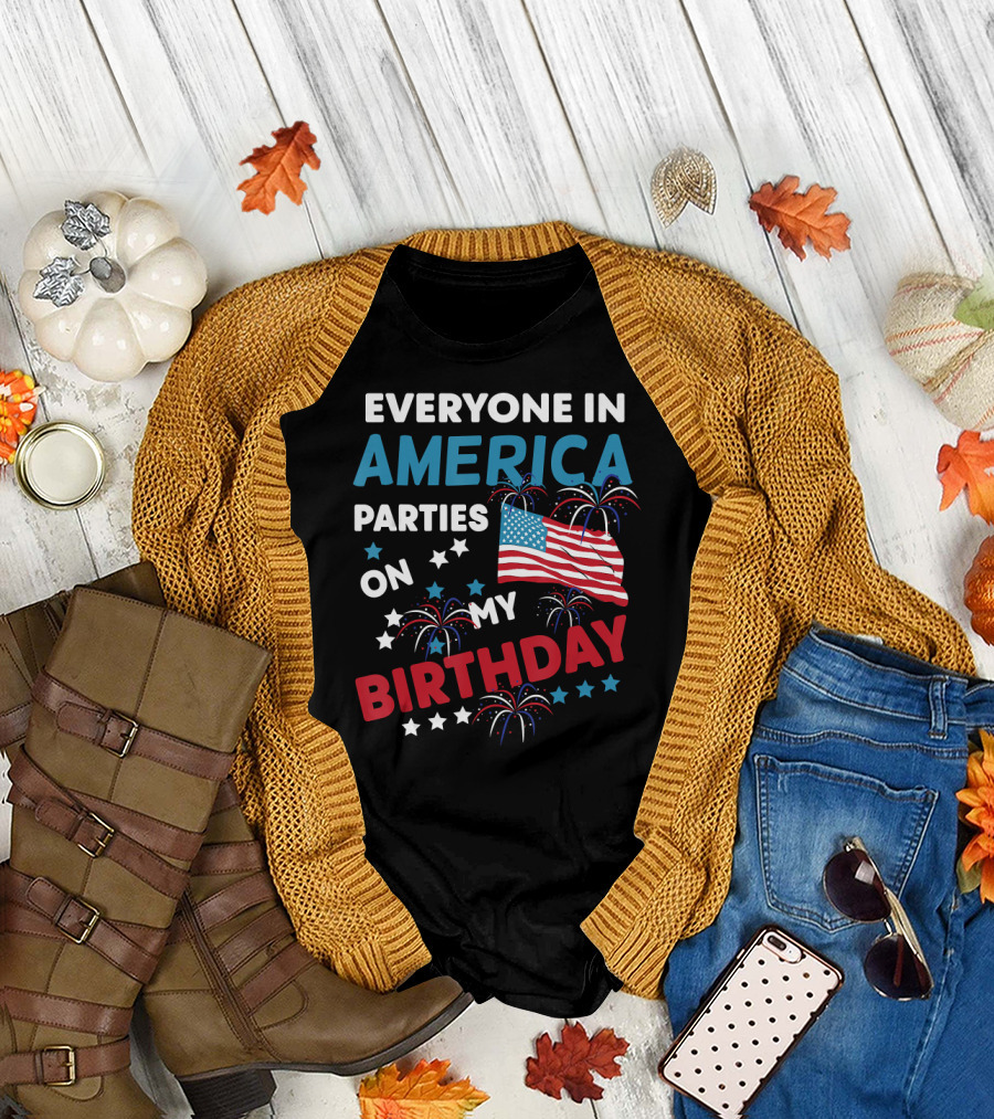 Everyone in America Parties on My Birthday with Fireworks and Flag T-Shirt