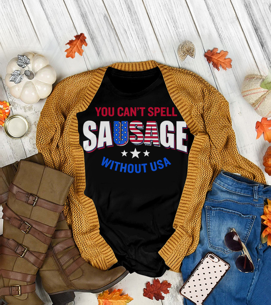 You Can't Spell Sausage Without USA Patriotic T-Shirt