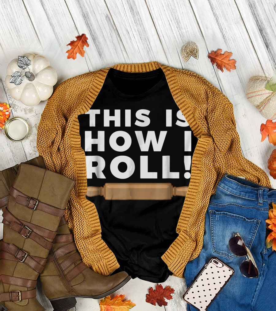 This Is How I Roll Baker Fun Baking T-Shirt