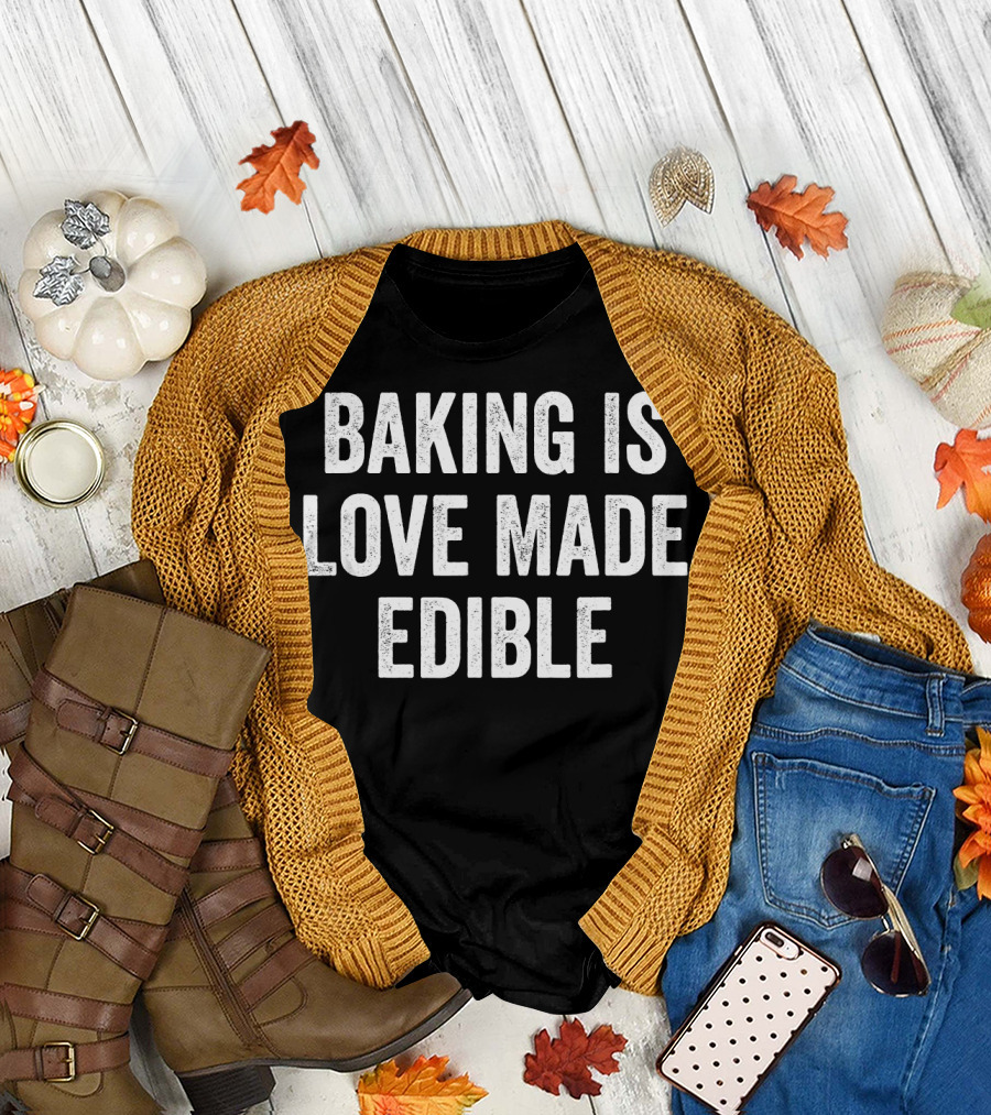 Baking Is Love Made Edible Text T-Shirt