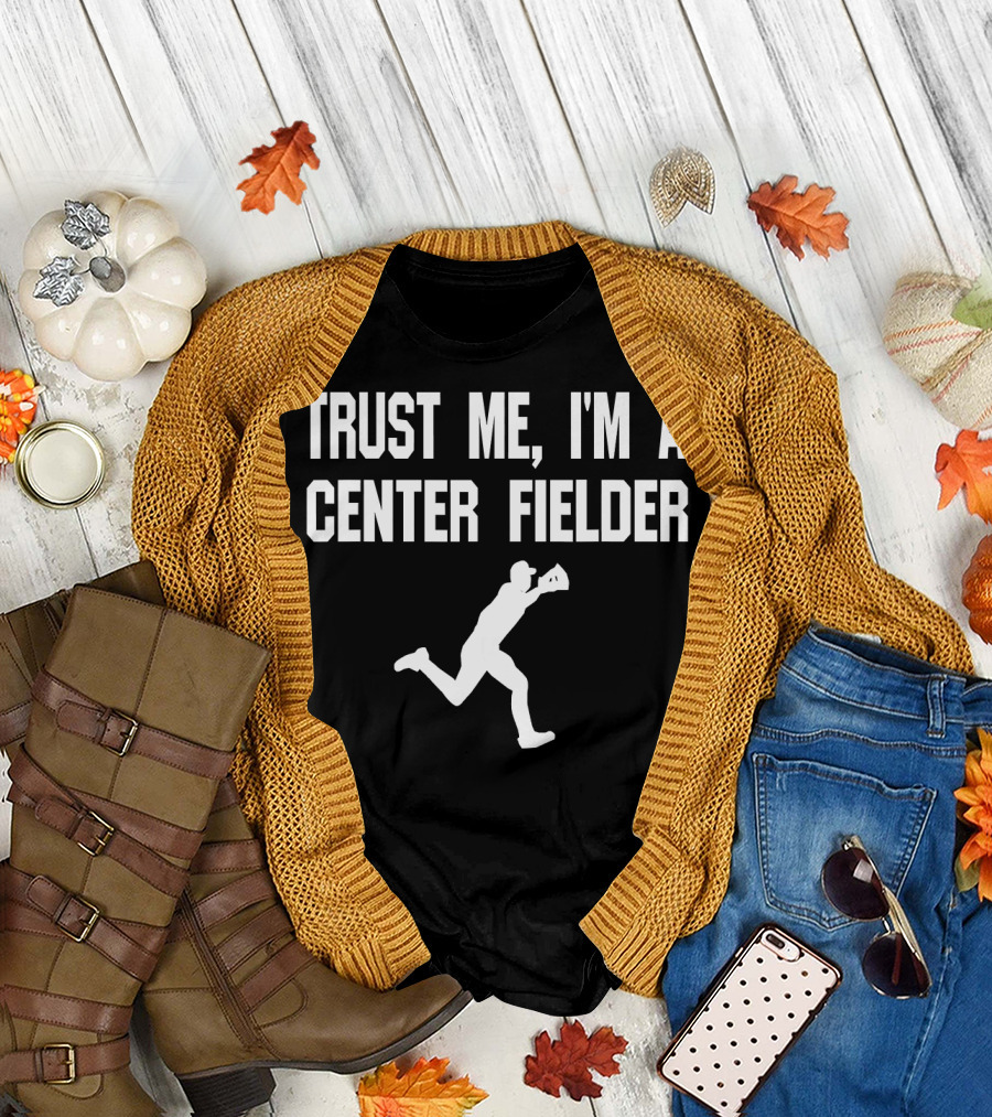 Trust Me I'm a Center Fielder Baseball Player T-Shirt