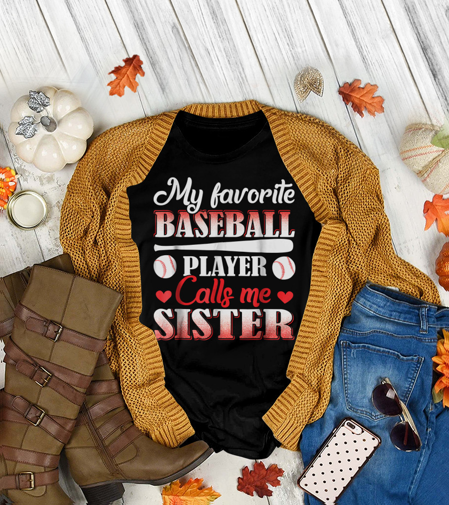 My Favorite Baseball Player Calls Me Sister with Bat and Baseball Elements T-Shirt