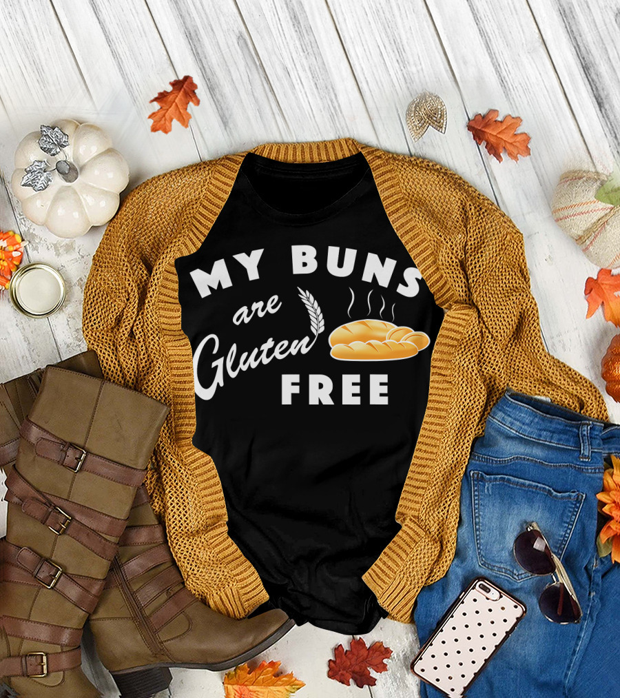 My Buns are Gluten Free Bread Loaf Home Kitc T-Shirt