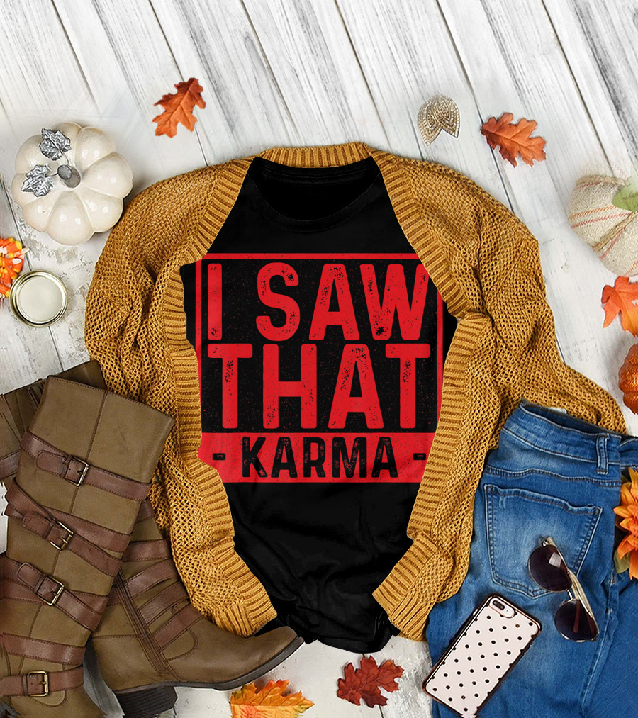 I Saw That Karma Funny Humor Karma T-Shirt