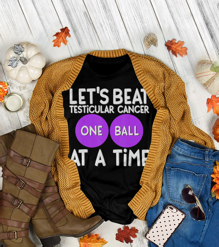 LET'S BEAT TESTICULAR CANCER ONE BALL AT A TIME T-Shirt
