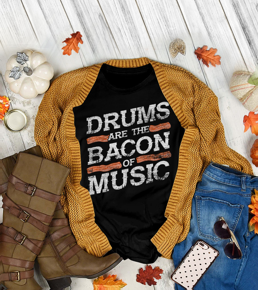 Drums Are The Bacon Of Music Drummer T-Shirt
