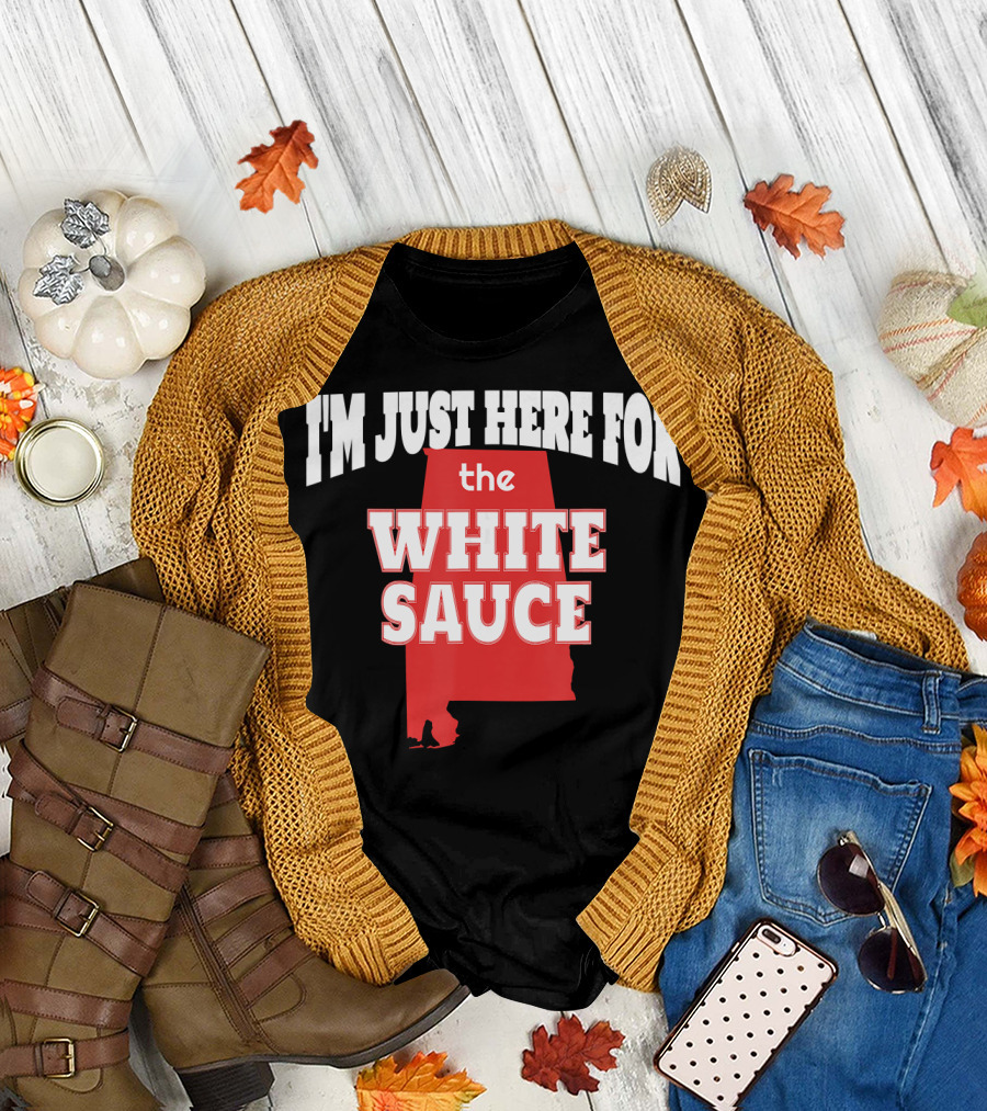 I'm Just Here for the White Sauce Alabama Barbecue BBQ Pitmaster T-Shirt