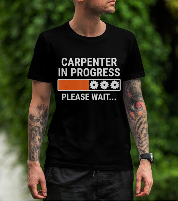 CARPENTER IN PROGRESS PLEASE WAIT LOADING BAR T-Shirt