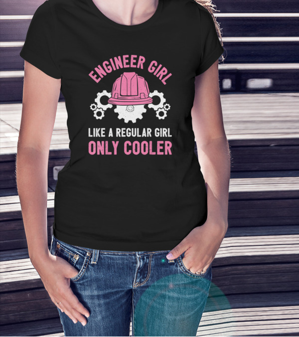 Engineer Girl Like A Regular Girl Only Cooler T-Shirt