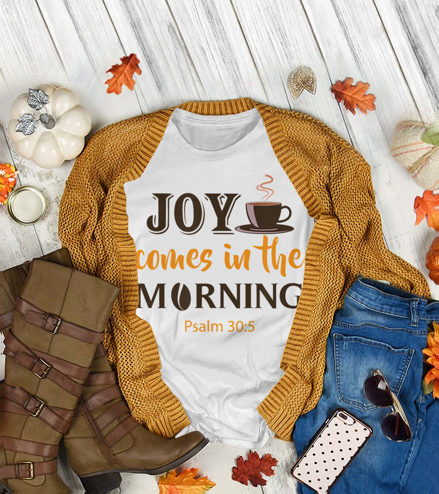 Joy Comes in the Morning Coffee Psalm 30:5 T-Shirt