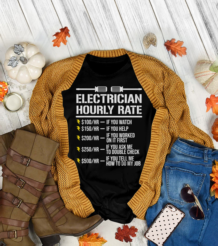 Electrician Hourly Rate $100-$500 If You Watch Help Worked Double Check Tell Me T-Shirt