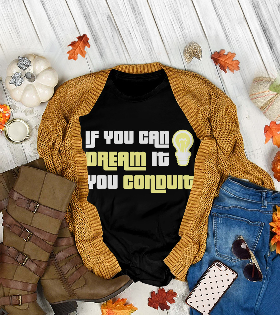 If You Can Dream It You Conduit Funny Electrician Lineman T-Shirt