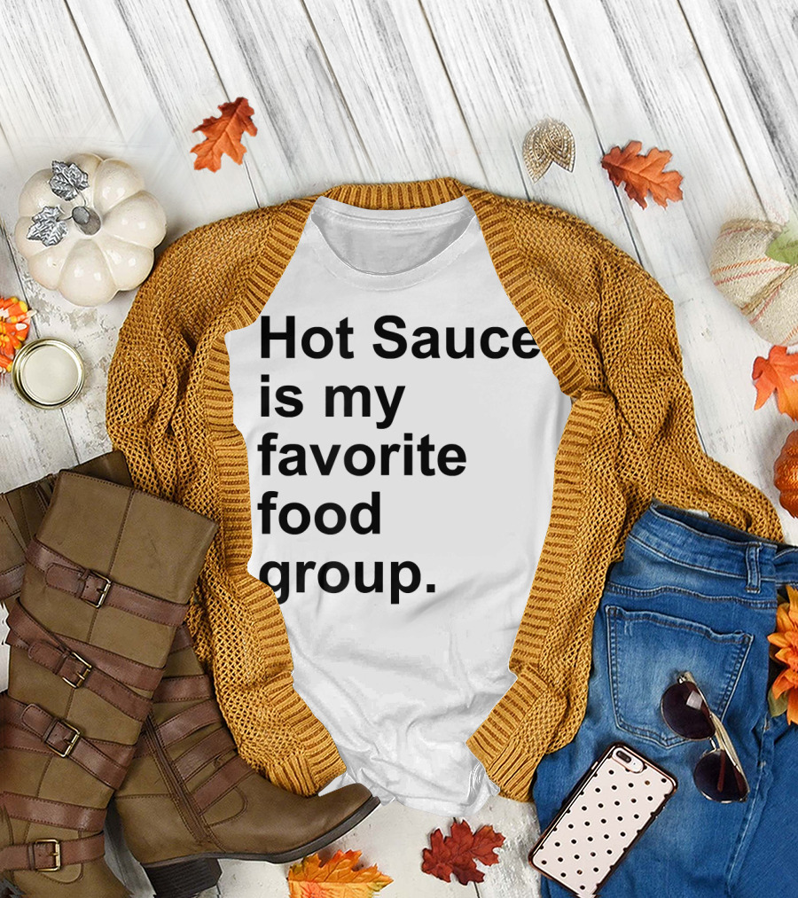 Hot Sauce Is My Favorite Food Group Spicy T-Shirt