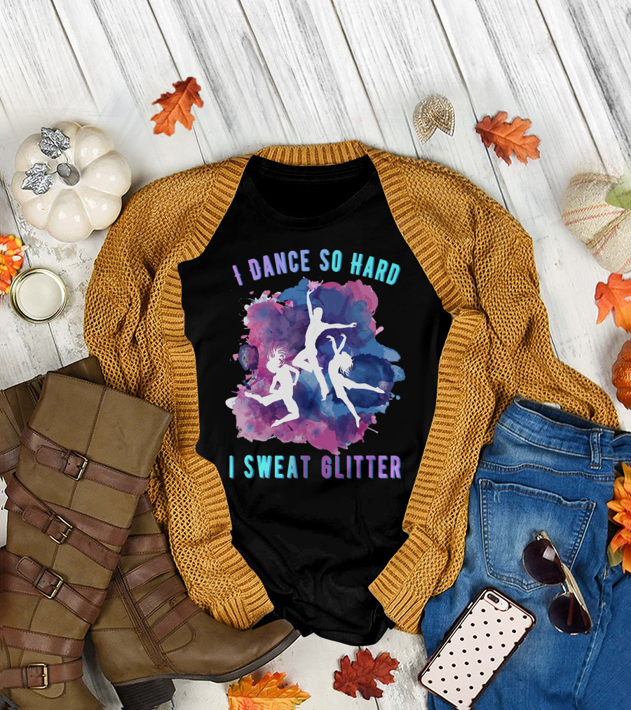 I Dance So Hard I Sweat Glitter Dancers Watercolor T-Shirt