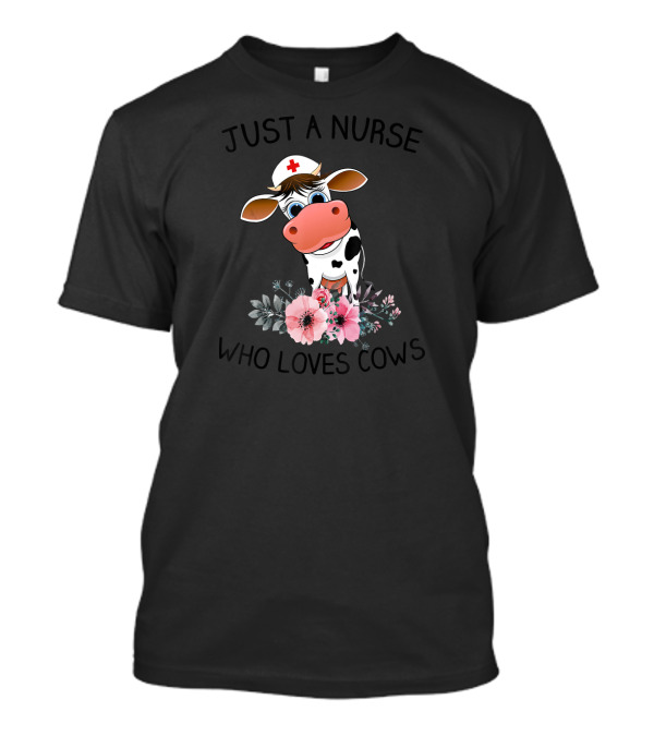 Just A Nurse Who Loves Cows Cute Nurse Cow With Flowers T-Shirt