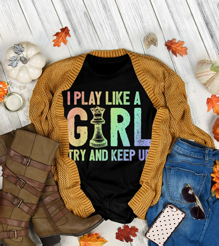 I Play Like A Girl Try And Keep Up Chess T-Shirt