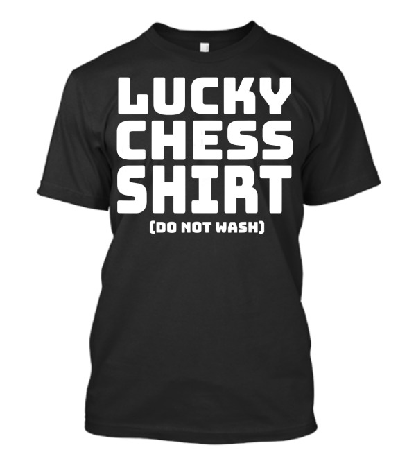 Lucky Chess Shirt Do Not Wash T-Shirt