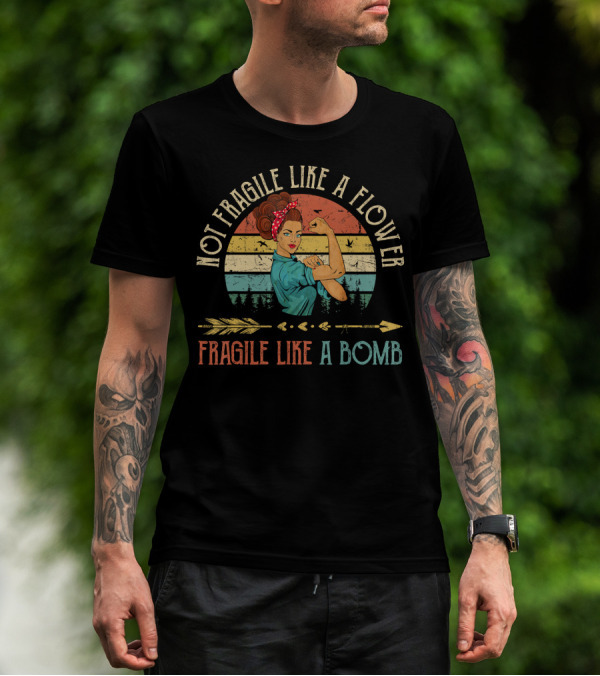 Not Fragile Like A Flower Fragile Like A Bomb Vintage Rosie The Riveter T-Shirt