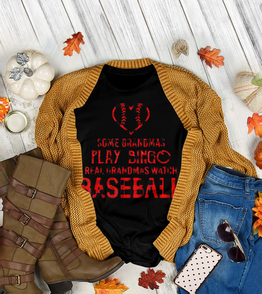 Some Grandmas Play Bingo Real Grandmas Watch Baseball T-Shirt