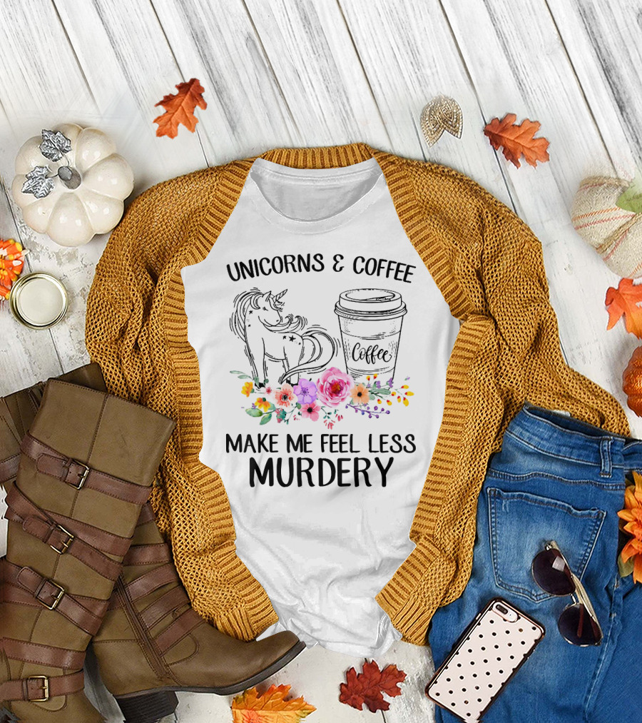 Unicorns and Coffee Make Me Feel Less Murdery T-Shirt