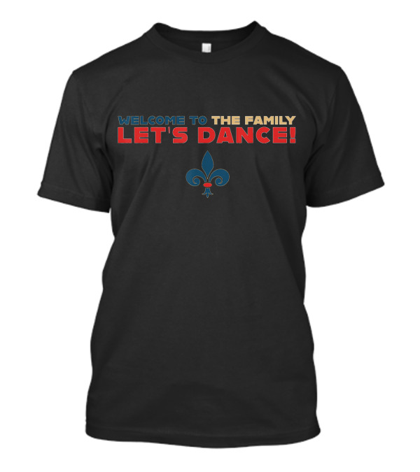 Welcome To The Family Let's Dance Fleur-de-Lis Basketball T-Shirt