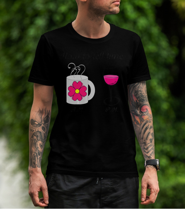 How To Tell Time Coffee A.M. Wine P.M T-Shirt