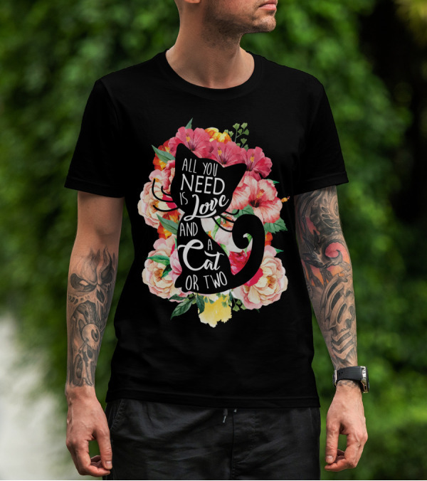 All You Need Is Love And A Cat Or Two In Floral Setting T-Shirt